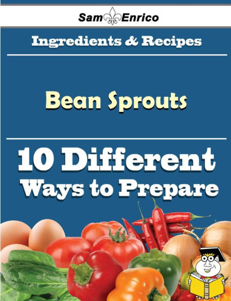 10 Ways to Use Bean Sprouts (Recipe Book)