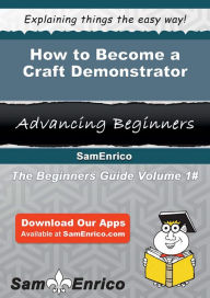 Title: How to Become a Craft Demonstrator, Author: Knutson Anabel