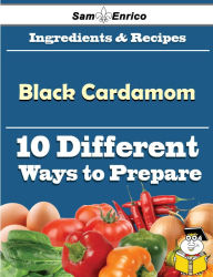 Title: 10 Ways to Use Black Cardamom (Recipe Book), Author: Worden Sandy