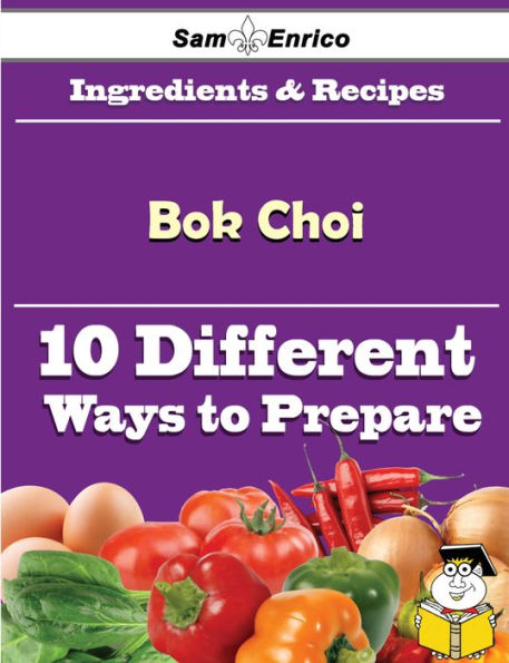 10 Ways to Use Bok Choi (Recipe Book)