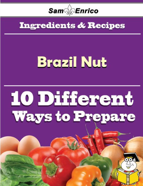 10 Ways to Use Brazil Nut (Recipe Book)