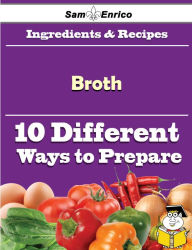 Title: 10 Ways to Use Broth (Recipe Book), Author: Levesque Arnulfo