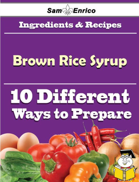 10 Ways to Use Brown Rice Syrup (Recipe Book)