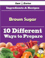 10 Ways to Use Brown Sugar (Recipe Book)