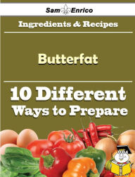 Title: 10 Ways to Use Butterfat (Recipe Book), Author: Leslie Alesia