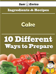 Title: 10 Ways to Use Cake (Recipe Book), Author: Smoot Soraya