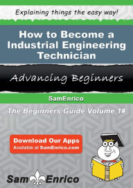 Title: How to Become a Industrial Engineering Technician, Author: Lyles Aretha