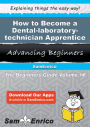 How to Become a Dental-laboratory-technician Apprentice