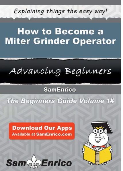 How to Become a Miter Grinder Operator