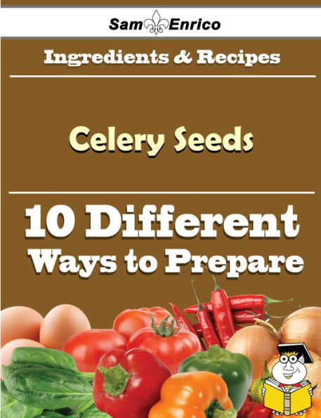10 Ways to Use Celery Seeds (Recipe Book)