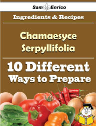 Title: 10 Ways to Use Chamaesyce Serpyllifolia (Recipe Book), Author: Hauser Nikole