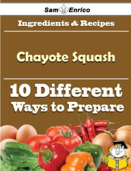 Title: 10 Ways to Use Chayote Squash (Recipe Book), Author: Gatewood Rupert