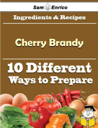 Title: 10 Ways to Use Cherry Brandy (Recipe Book), Author: Coats Jamila