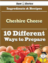 Title: 10 Ways to Use Cheshire Cheese (Recipe Book), Author: Gallagher Milagro