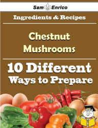 Title: 10 Ways to Use Chestnut Mushrooms (Recipe Book), Author: Hoyt Krysten