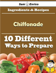 Title: 10 Ways to Use Chiffonade (Recipe Book), Author: Lorenzo Felicitas