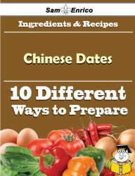 Title: 10 Ways to Use Chinese Dates (Recipe Book), Author: Guinn Chun