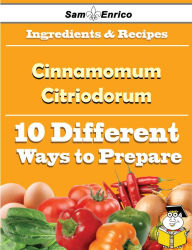 Title: 10 Ways to Use Cinnamomum Citriodorum (Recipe Book), Author: Gipson Mila