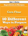 10 Ways to Use Coca Flour (Recipe Book)