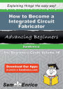 How to Become a Integrated Circuit Fabricator