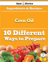 Title: 10 Ways to Use Corn Oil (Recipe Book), Author: Faison Harris