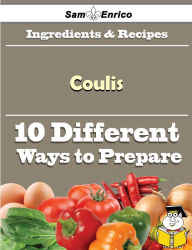 Title: 10 Ways to Use Coulis (Recipe Book), Author: Irby Hedy