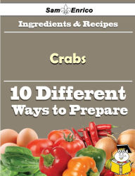 Title: 10 Ways to Use Crabs (Recipe Book), Author: Moniz Brittney