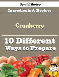 Title: 10 Ways to Use Cranberry (Recipe Book), Author: Galvan Madalene