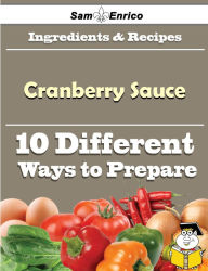 Title: 10 Ways to Use Cranberry Sauce (Recipe Book), Author: Fredericks Rosena