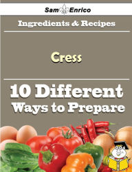 Title: 10 Ways to Use Cress (Recipe Book), Author: Torrez Wilhelmina