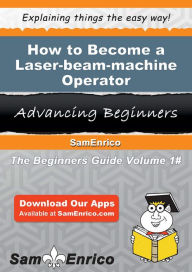 Title: How to Become a Laser-beam-machine Operator, Author: Kolb Jacki