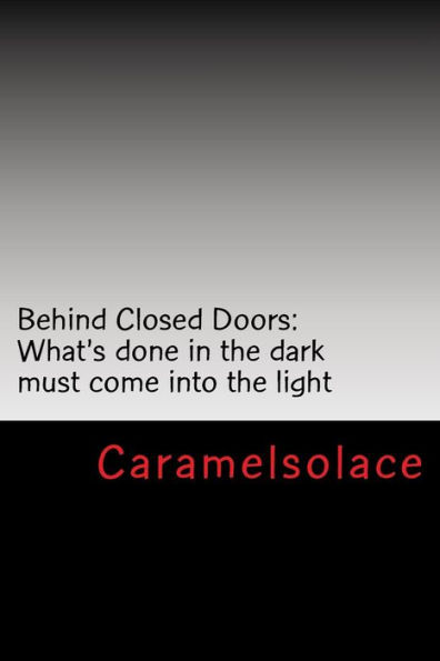 Behind Closed Doors: What's done in the dark must come into the light