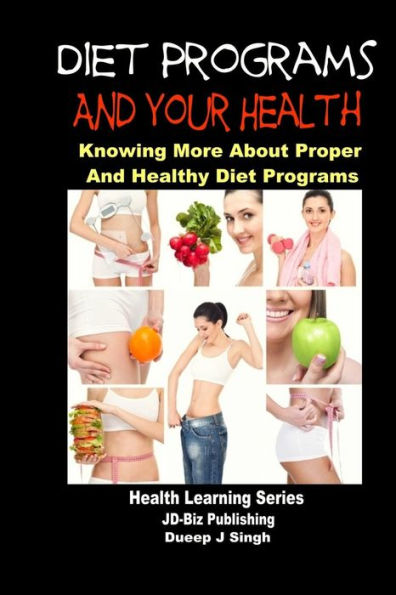 Diet Programs and your Health - Knowing More about Proper and Healthy Diet Programs