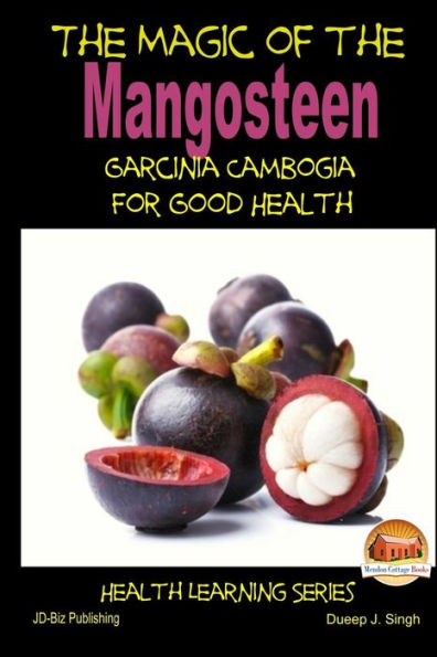 The Magic of the Mangosteen - Garcinia Cambogia for Good Health