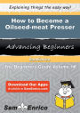 How to Become a Oilseed-meat Presser