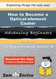 Title: How to Become a Optical-element Coater, Author: Forsythe Leisha