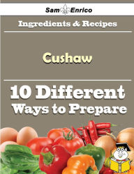 Title: 10 Ways to Use Cushaw (Recipe Book), Author: Crabtree Nannie