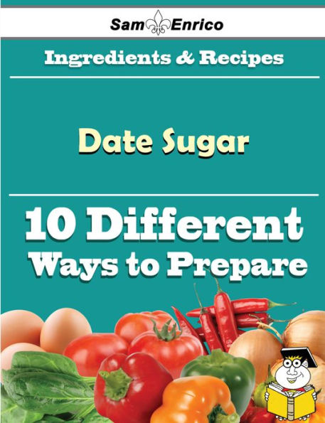 10 Ways to Use Date Sugar (Recipe Book)