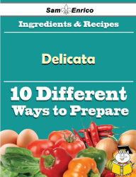 Title: 10 Ways to Use Delicata (Recipe Book), Author: Huggins Vivan