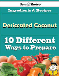 Title: 10 Ways to Use Desiccated Coconut (Recipe Book), Author: Tanaka Aleen