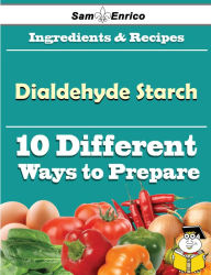 Title: 10 Ways to Use Dialdehyde Starch (Recipe Book), Author: Hammett Lamonica