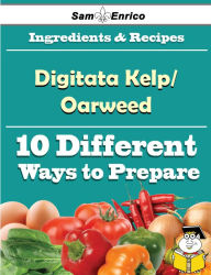 Title: 10 Ways to Use Digitata Kelp/Oarweed (Recipe Book), Author: Schwab Dong