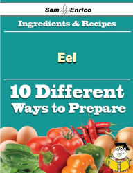 Title: 10 Ways to Use Eel (Recipe Book), Author: Dexter Angelika