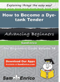 Title: How to Become a Dye-tank Tender, Author: Close Zelda