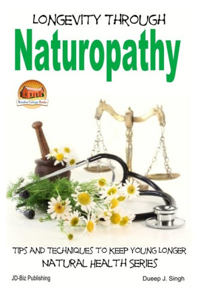 Longevity Through Naturopathy - Tips and Techniques to Keep Young Longer