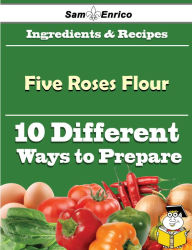 Title: 10 Ways to Use Five Roses Flour (Recipe Book), Author: Rife Gene