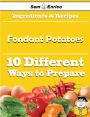 10 Ways to Use Fondant Potatoes (Recipe Book)
