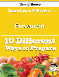 Title: 10 Ways to Use Forcemeat (Recipe Book), Author: Dietz Tosha