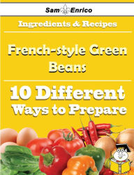 Title: 10 Ways to Use French-style Green Beans (Recipe Book), Author: Hitt Tandy