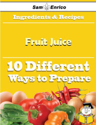 Title: 10 Ways to Use Fruit Juice (Recipe Book), Author: Barlow Merrilee